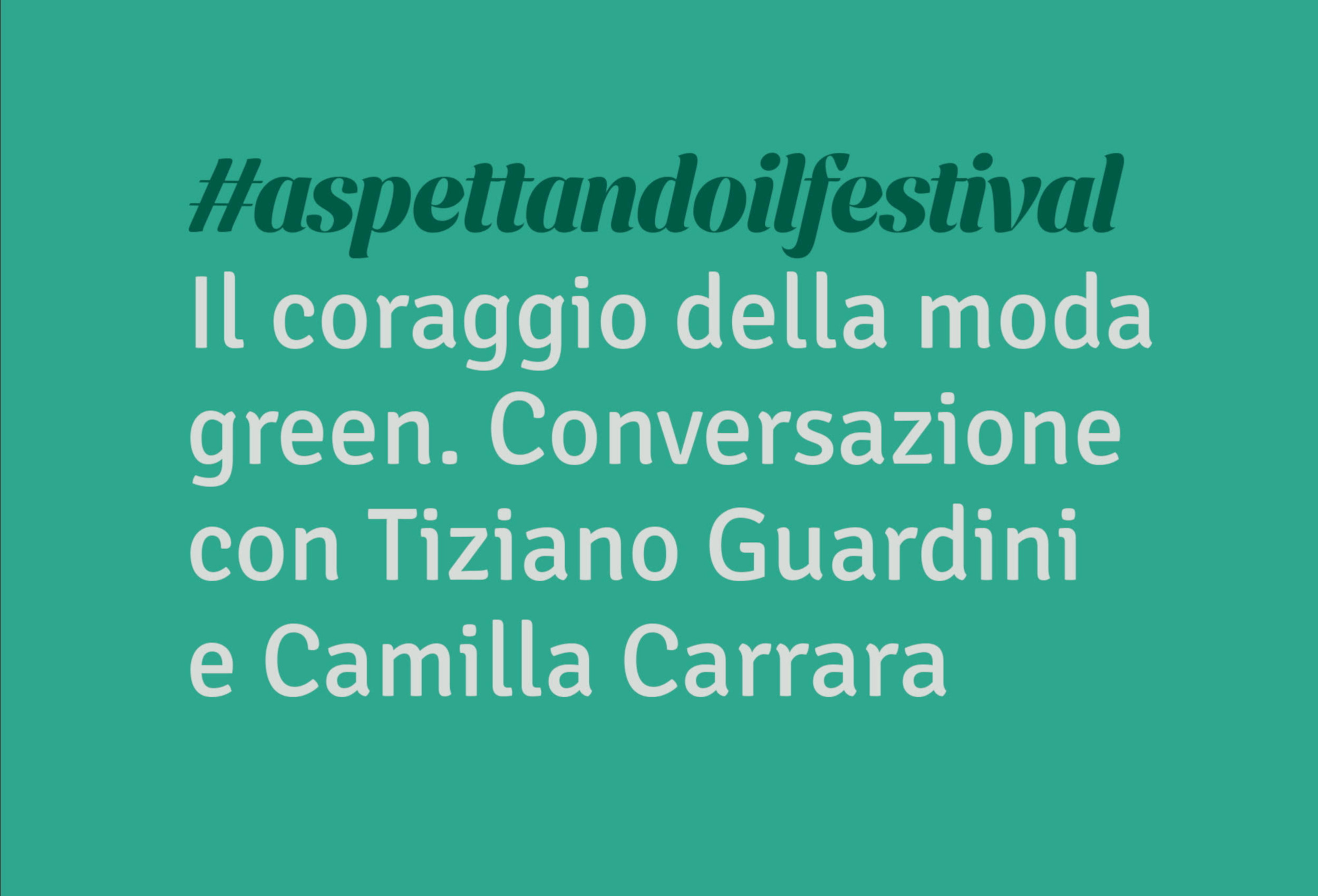Il coraggio della moda green. Conversazione con Tiziano Guardini e Camilla Carrara